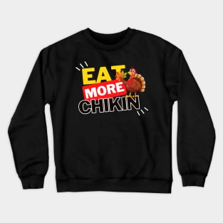 Eat More Chikin - A Funny Animal Lover Design Crewneck Sweatshirt